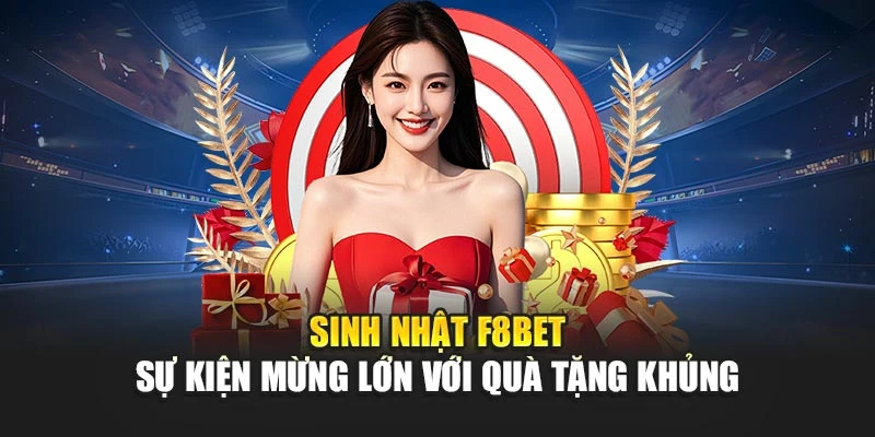 Sinh Nhật F8BET - Sự Kiện Mừng Lớn Với Quà Tặng Khủng